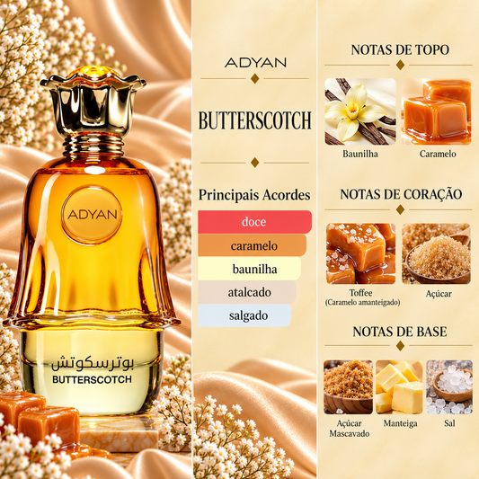 Butterscotch Adyan com os principais acordes e notas de baunilha, caramelo, toffee, açúcar, açúcar mascavado, manteiga e sal.